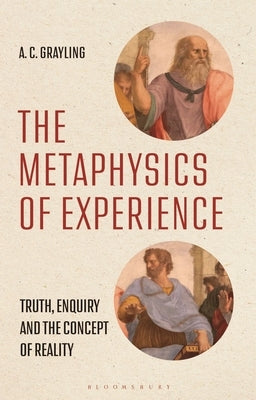 The Metaphysics of Experience: Truth, Enquiry and the Concept of Reality by Grayling, A. C.