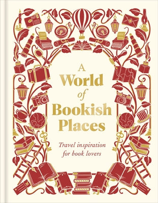A World of Bookish Places: Travel Inspiration for Book Lovers by Dk Travel