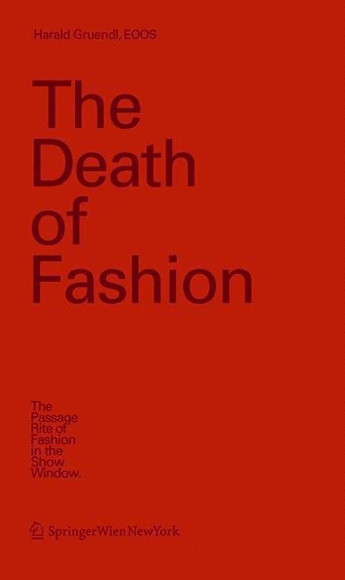 The Death of Fashion: The Passage Rite of Fashion in the Show Window by Gründl, Harald
