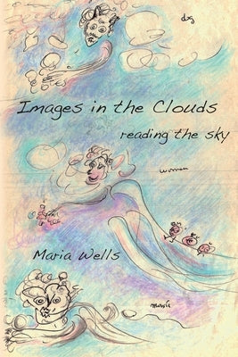 Images in the Clouds: reading the sky by Wells, Maria