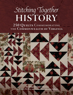 Stitching Together History: 250 Quilts Commemorating the Commonwealth of Virginia by Kerr, Mary W.
