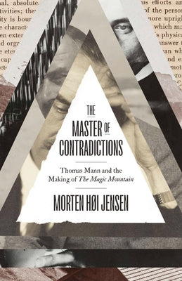 The Master of Contradictions: Thomas Mann and the Making of the Magic Mountain by Jensen, Morten Høi