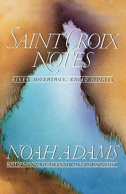 Saint Croix Notes: River Mornings, Radio Nights by Adams, Noah