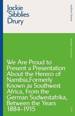 We are Proud to Present a Presentation About the Herero of Namibia, Formerly Known as Southwest Africa, From the German Sudwestafrika, Between the Yea by Sibblies Drury, Jackie