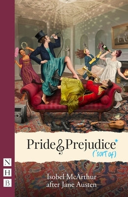 Pride and Prejudice* (*Sort Of): West End Edition by McArthur, Isobel
