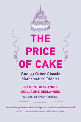 The Price of Cake: And 99 Other Classic Mathematical Riddles by Deslandes, Clément