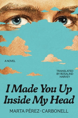 I Made You Up Inside My Head by Pã(c)Rez-Carbonell, Marta