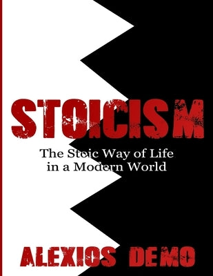 Stoicism: The Stoic Way of Life in a Modern World by Demo, Alexios