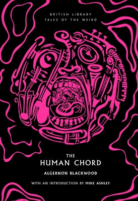 The Human Chord: Volume 51 by Blackwood, Algernon