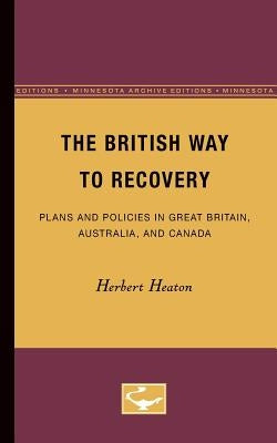 The British Way to Recovery: Plans and Policies in Great Britain, Australia, and Canada by Heaton, Herbert