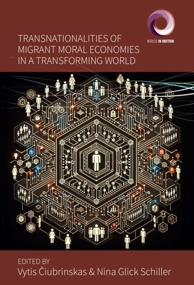 Transnationalities of Migrant Moral Economies in a Transforming World by Čiubrinskas, Vytis