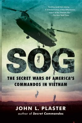 Sog: The Secret Wars of America's Commandos in Vietnam by Plaster, John L.