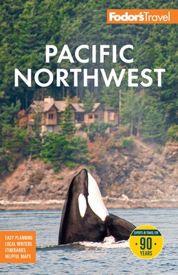 Fodor's Pacific Northwest: With Portland, Seattle, Vancouver & the Best Road Trips by Fodor's Travel Guides