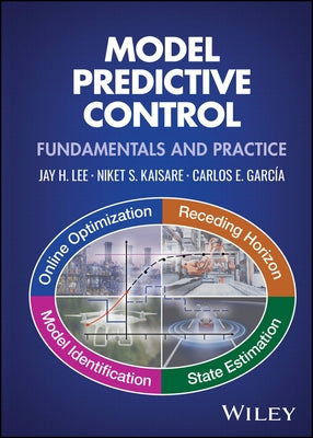 Model Predictive Control: Fundamentals and Practice by Lee, Jay H.