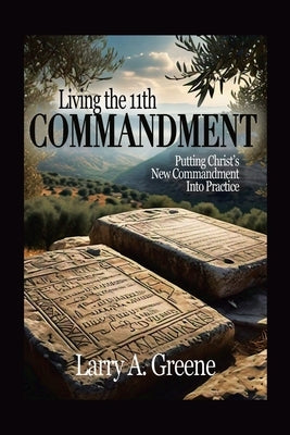 Living the 11th Commandment by Greene, Larry A.