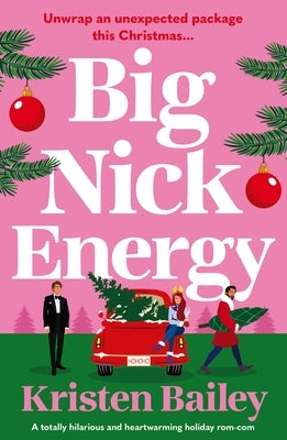 Big Nick Energy: A Totally Hilarious and Heartwarming Holiday Rom-Com by Bailey, Kristen