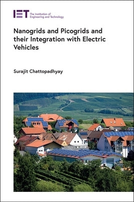 Nanogrids and Picogrids and Their Integration with Electric Vehicles by Chattopadhyay, Surajit