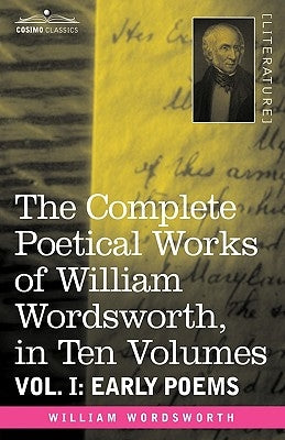 The Complete Poetical Works of William Wordsworth, in Ten Volumes - Vol. I: Early Poems by Wordsworth, William