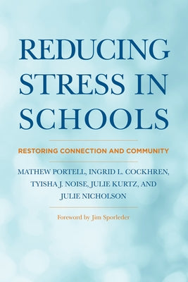 Reducing Stress in Schools: Restoring Connection and Community by Portell, Mathew