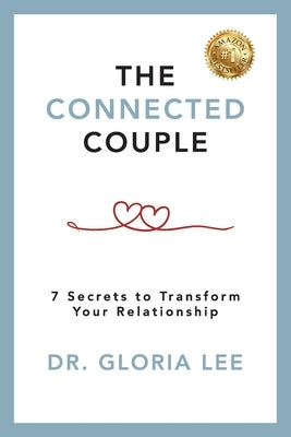 The Connected Couple: 7 Secrets to Transform Your Relationship by Lee, Gloria
