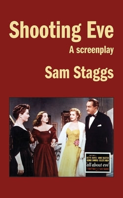 Shooting Eve: A Screenplay by Staggs, Sam