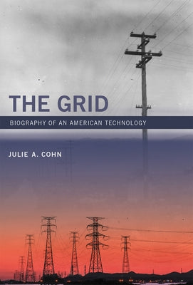 The Grid: Biography of an American Technology by Cohn, Julie A.