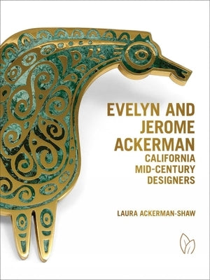 Evelyn and Jerome Ackerman: California Mid-Century Designers by Ackerman-Shaw, Laura