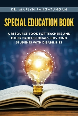 Special Education Book: A Resource Book for Teachers and Other Professionals Servicing Students with Disabilities by Pangatungan, Marlyn