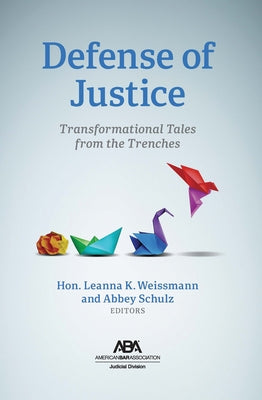Defense of Justice: Transformational Tales from the Trenches by Weissmann, Leanna