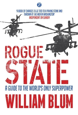 Rogue State: A Guide to the Worlds Only Superpower by Blum, William