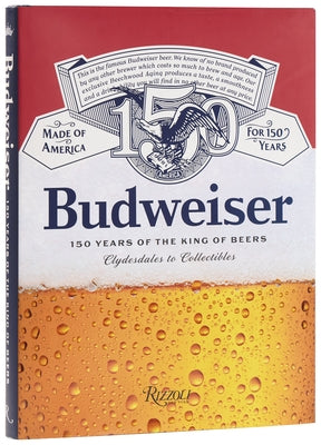Budweiser: 150 Years of the King of Beers by Scheller, William