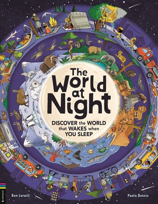 The World at Night: Discover the World That Wakes When You Sleep by Lerwill, Ben