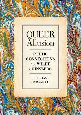Queer Allusion: Poetic Connections from Wilde to Ginsberg by Gargaillo, Florian