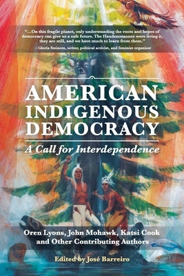 American Indigenous Democracy: A Call for Interdependence by Barreiro, Jose