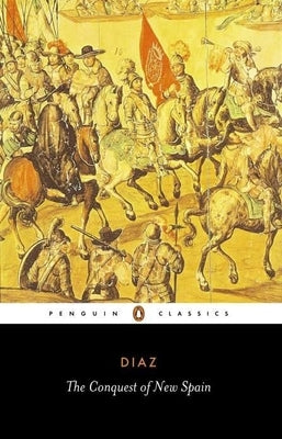 The Conquest of New Spain by Díaz del Castillo, Bernal