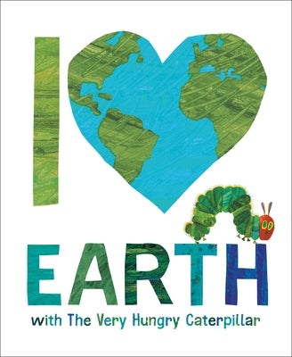 I Love Earth with the Very Hungry Caterpillar by Carle, Eric