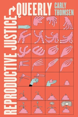 Reproductive Justice, Queerly: Volume 16 by Thomsen, Carly