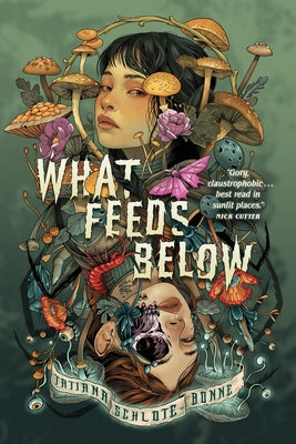 What Feeds Below by Schlote-Bonne, Tatiana