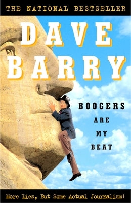 Boogers Are My Beat: More Lies, But Some Actual Journalism! by Barry, Dave