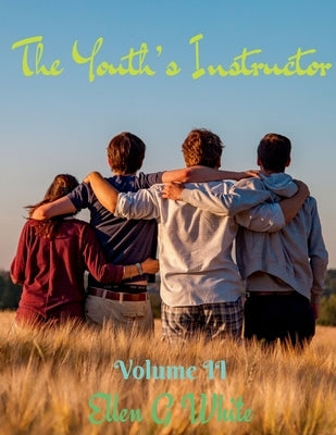 The Youth's Instructor Volume Two by White, Ellen