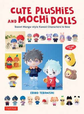 Cute Plushies and Mochi Dolls: Sweet Manga-Style Kawaii Characters to Sew by Teranishi, Eriko