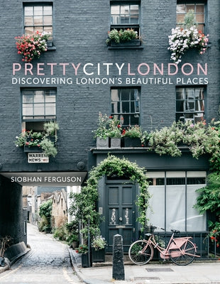 Prettycitylondon: Discovering London's Beautiful Places Volume 1 by Ferguson, Siobhan