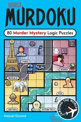 Murdoku: Around the World: 80 Murder Mystery Logic Puzzles by Garand, Manuel