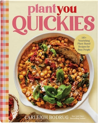 Plantyou Quickies: 140+ Nourishing Plant-Based Recipes for Busy People by Bodrug, Carleigh