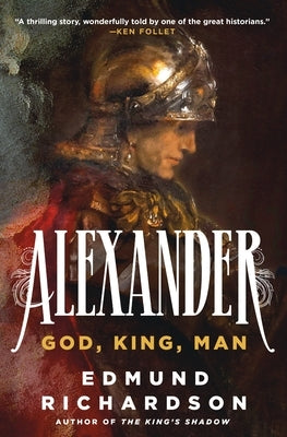 Alexander: God, King, Man by Richardson, Edmund