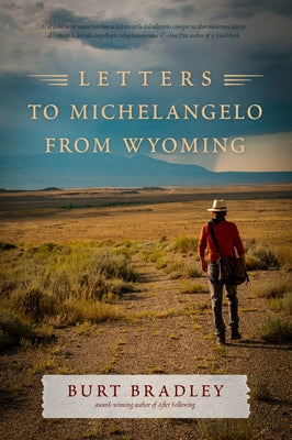 Letters to Michelangelo from Wyoming & Other Poems by Bradley, Burt