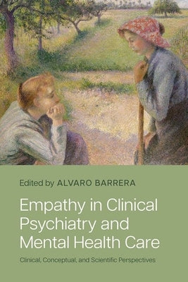 Empathy in Clinical Psychiatry and Mental Health Care: Clinical, Conceptual, and Scientific Perspectives by Barrera, Alvaro