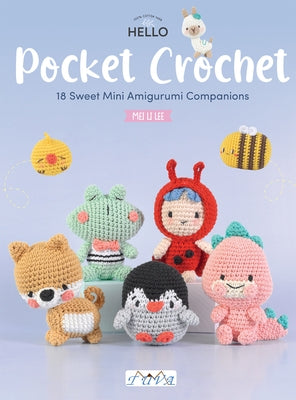 Pocket Crochet: 18 Sweet Mini Amigurumi Companions by Li, Lee Mei