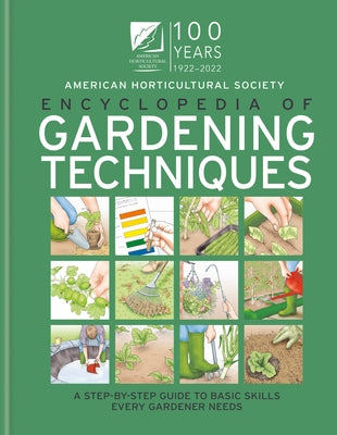 AHS Encyclopedia of Gardening Techniques: A Step-By-Step Guide to Basic Skills Every Gardener Needs by The American Horticultural Society