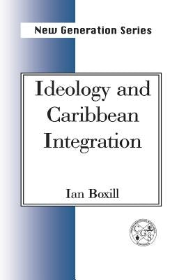 Ideology and Caribbean Integration by Boxill, Ian